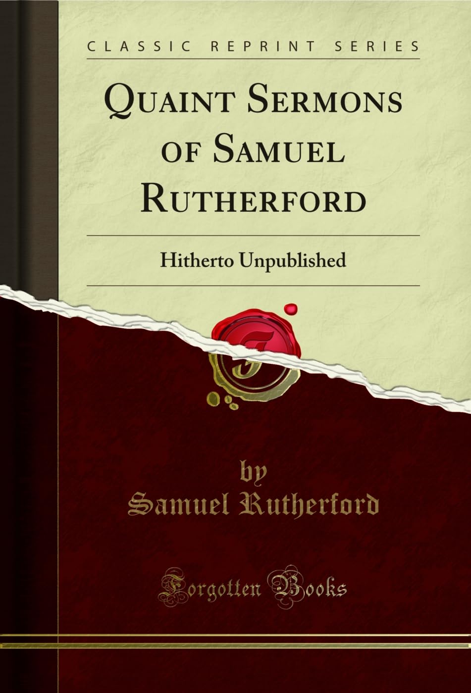Quaint Sermons of Samuel Rutherford: Hitherto Unpublished (Classic Reprint)