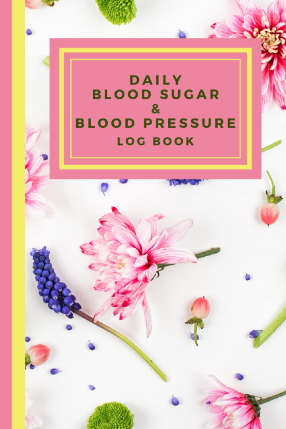 2-in-1 Blood Sugar and Blood Pressure Log Book : 52 Week Logbook to Record / Monitor Your Daily Blood Glucose, Blood Pressure Levels, Heart Rate, ... in a beautiful Flower Composition design.