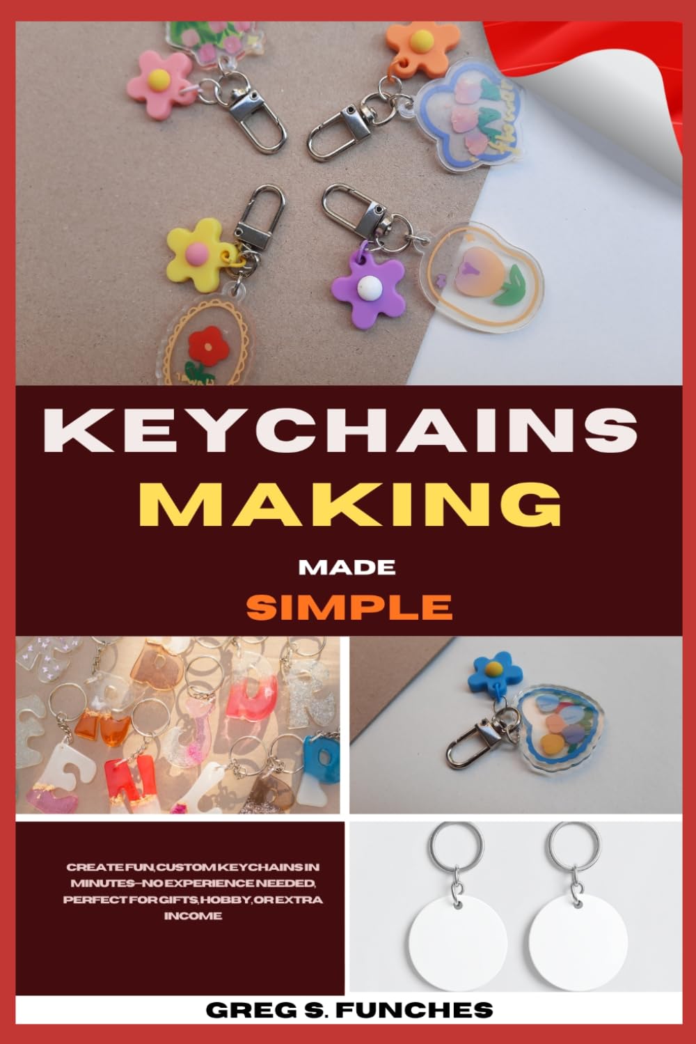 Keychains Making Made Simple: Create Fun, Custom Keychains In Minutes No Experience Needed, Perfect For Gifts, Hobby, Or Extra Income