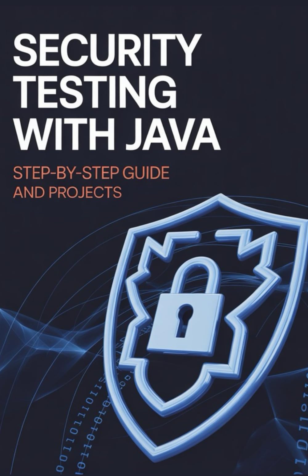 Security Testing with Java: Step-by-Step Guide and Projects (Next-Level Coding & Systems Mastery Series)