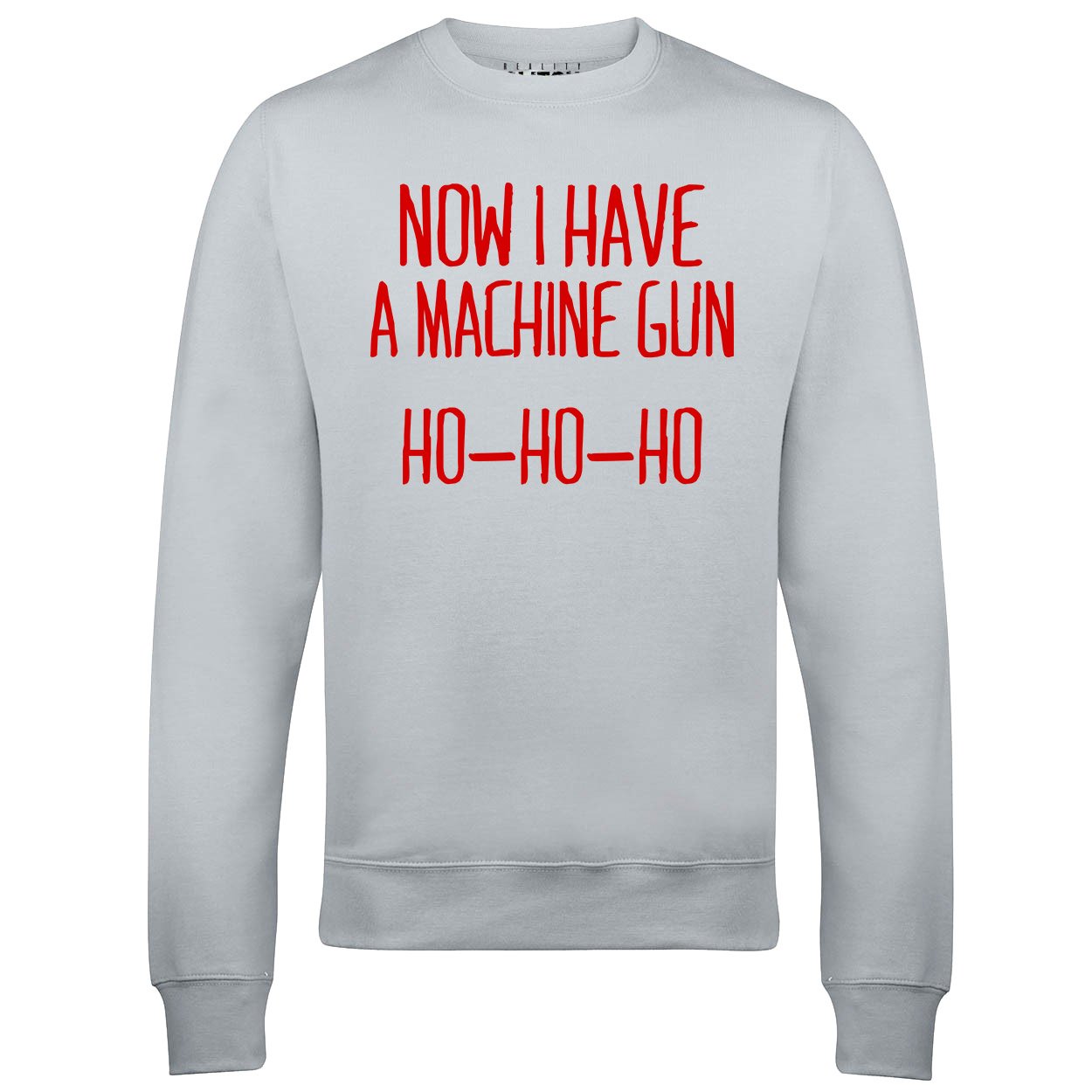 Reality Glitch Men's Light Grey Now I Have A Machine Gun Ho-Ho-Ho Sweatshirt