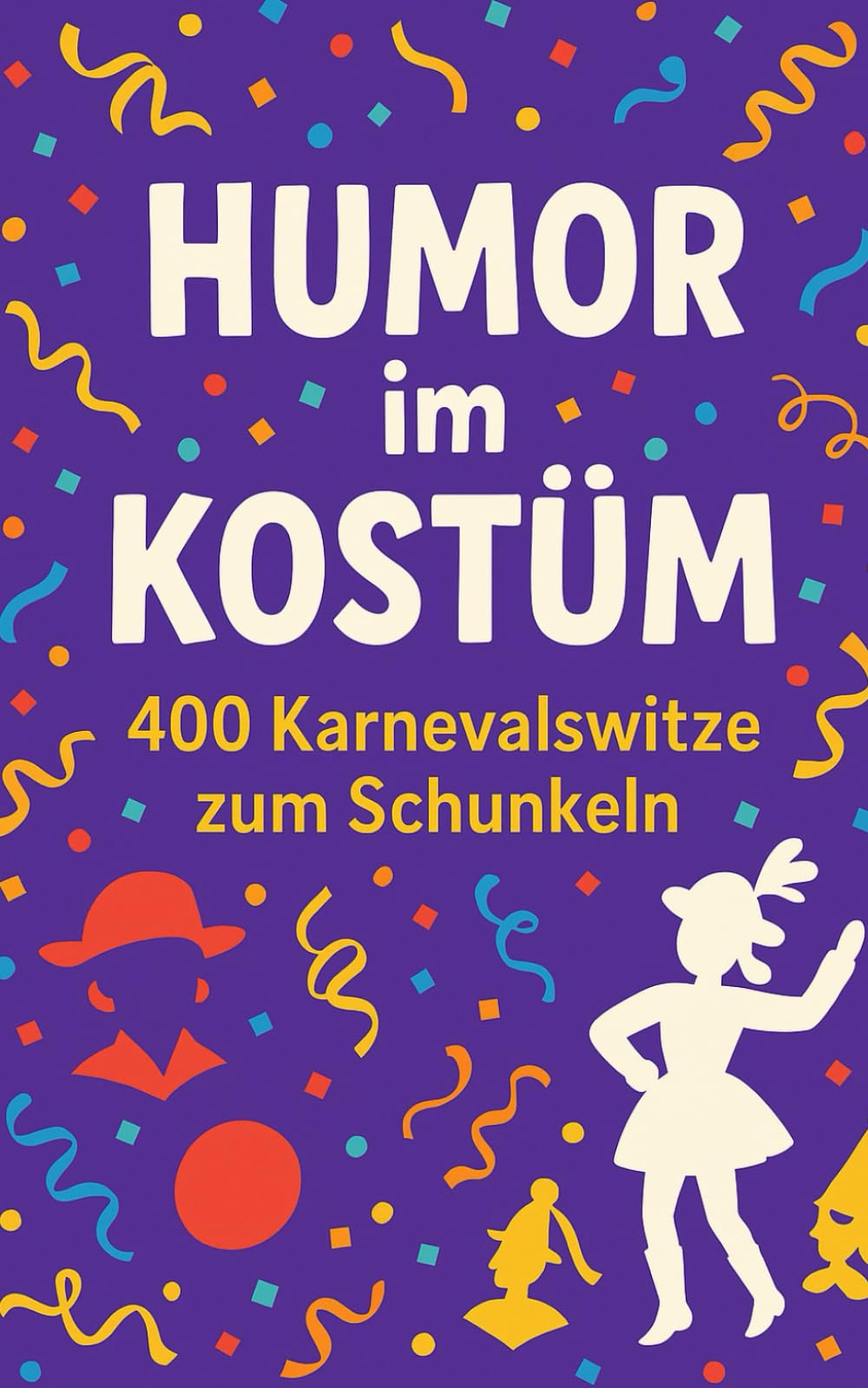Humor im Kostüm: 400 Karnevalswitze zum Schunkeln