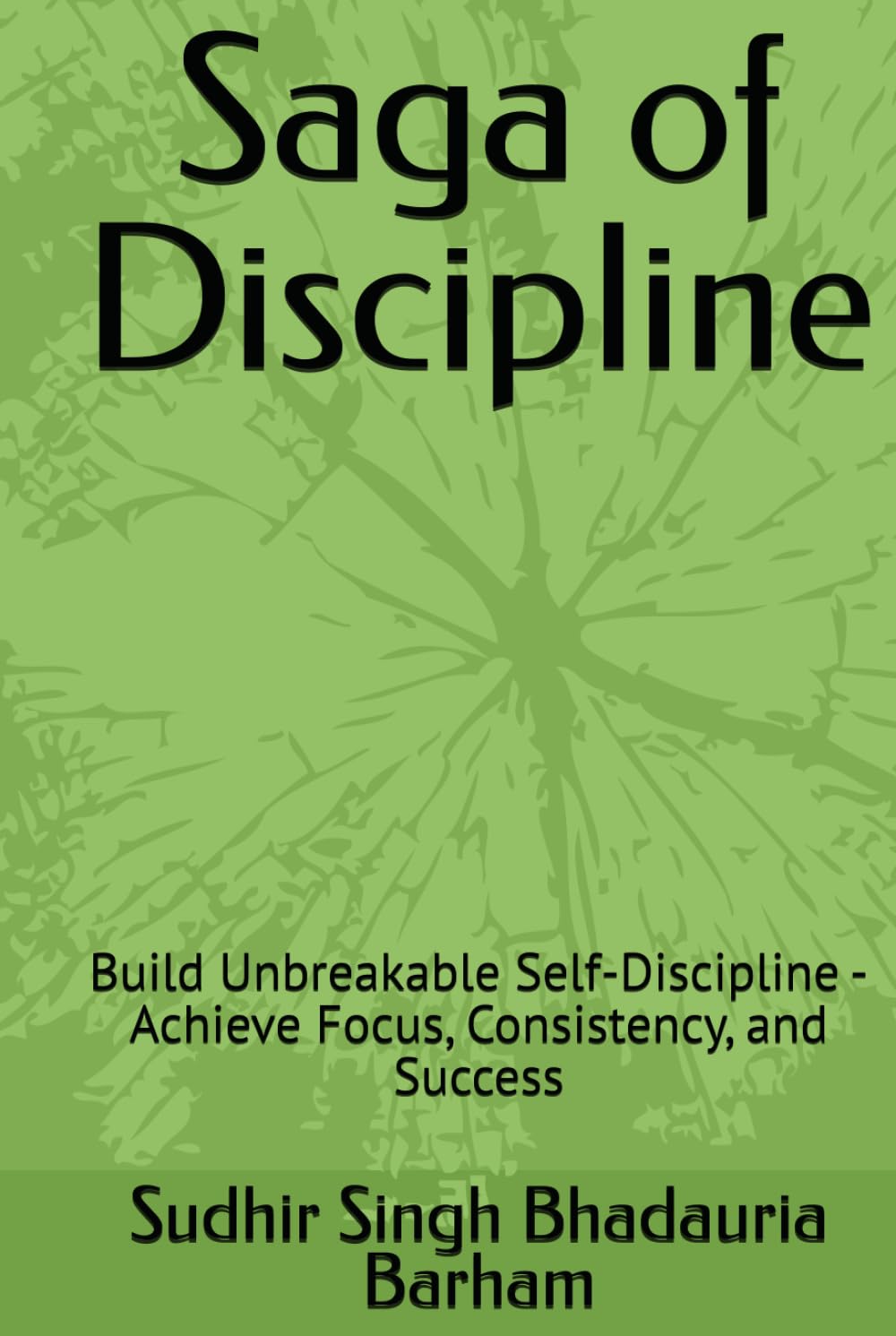 Saga of Discipline: Build Unbreakable Self-Discipline - Achieve Focus, Consistency, and Success