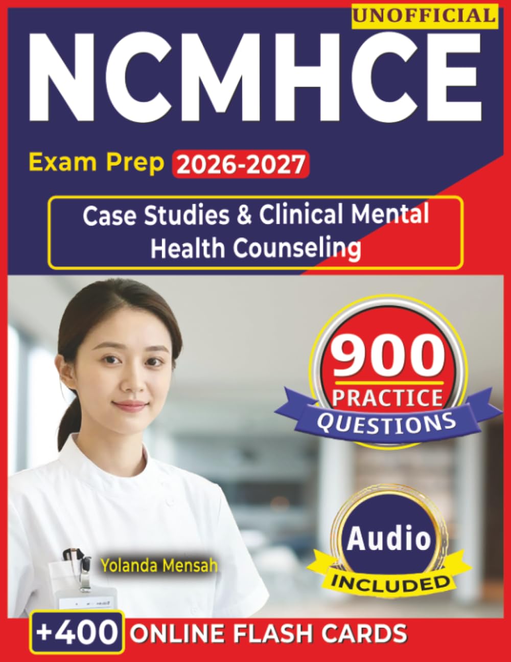 Unofficial NCMHCE Exam Prep 2026-2027: 900 Practice Questions with Step-by-Step Rationales, Case Studies & Clinical Mental Health Counseling Domains Review