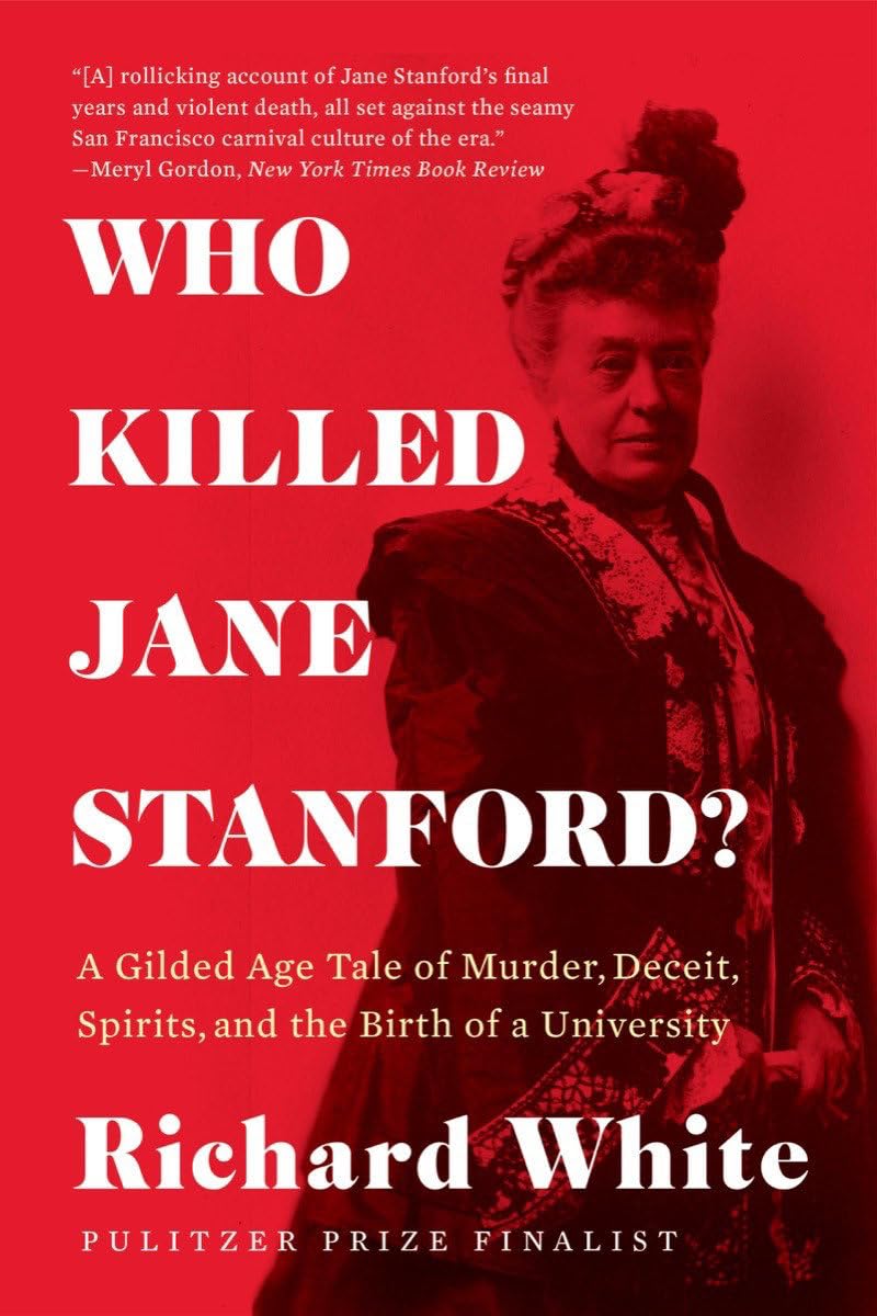 Who Killed Jane Stanford?: A Gilded Age Tale of Murder, Deceit, Spirits and the Birth of a University Paperback – April 4, 2023