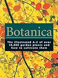 Botanica: The Illustrated A-Z of Over 10,000 Garden Plants and How to Cultivate Them