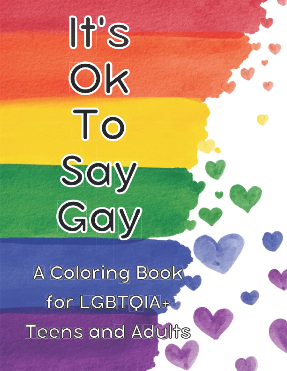 It's Ok to Say Gay A Coloring Book for LGBTQIA+ Teens and Adults: 30 Pages for Relaxation and Mindfulness Coloring, Positive Affirmations, Anxiety ... Bisexual, Queer, Intersex, and Asexual Youth