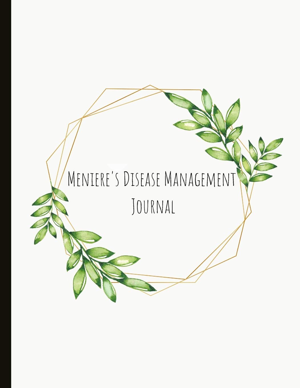 Meniere's Disease Management Journal: Spot Your Triggers, Log Your Symptoms (Vertigo, Nausea, Energy, And More!), Track Medication, Take This Journal ... Doctors! Specialist Ménière's Disease Journal