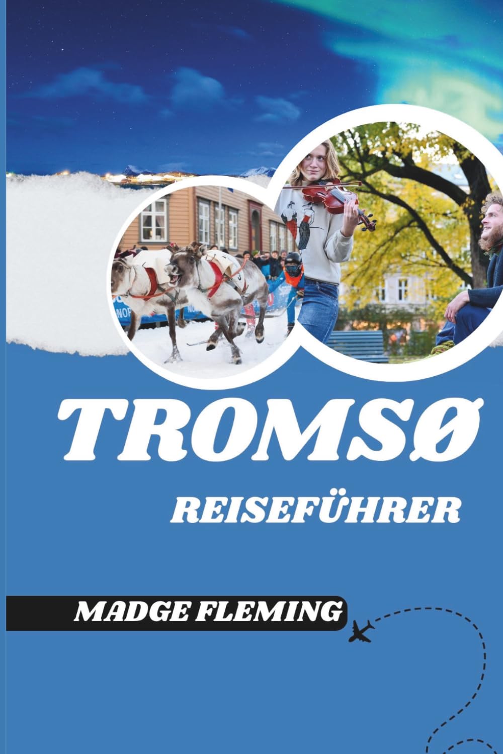 TROMSØ REISEFÜHRER: Ein Reiseführer zu Tromsøs Sehenswürdigkeiten, Kulinarik und lokaler Kultur