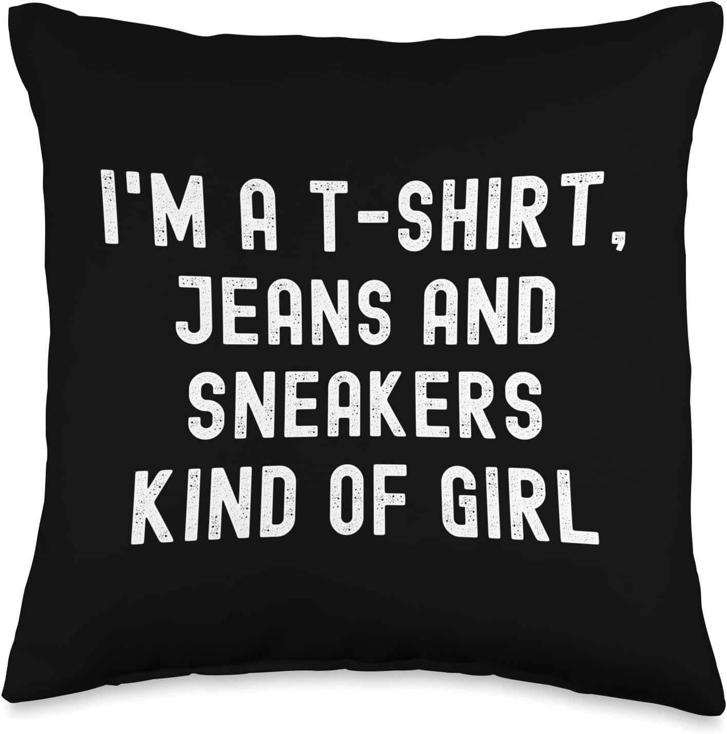 I'm A T-Shirt Jeans And Sneakers Kind Of Girl Throw Pillow
