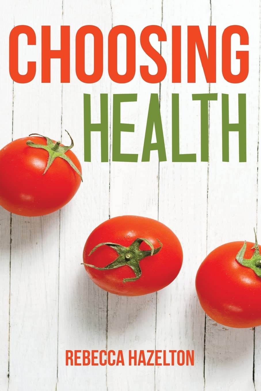 Choosing Health: A One-Size-Doesn’t-Fit-All Guide to Diet, Exercise & Motivation