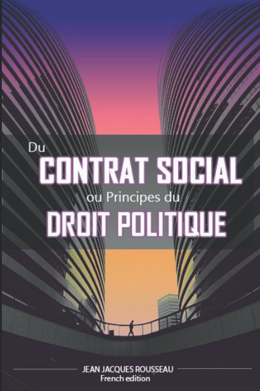 Du contrat social ou Principes du droit politique: Ouvrage de philosophie politique de Jean-Jacques Rousseau (French Edition)
