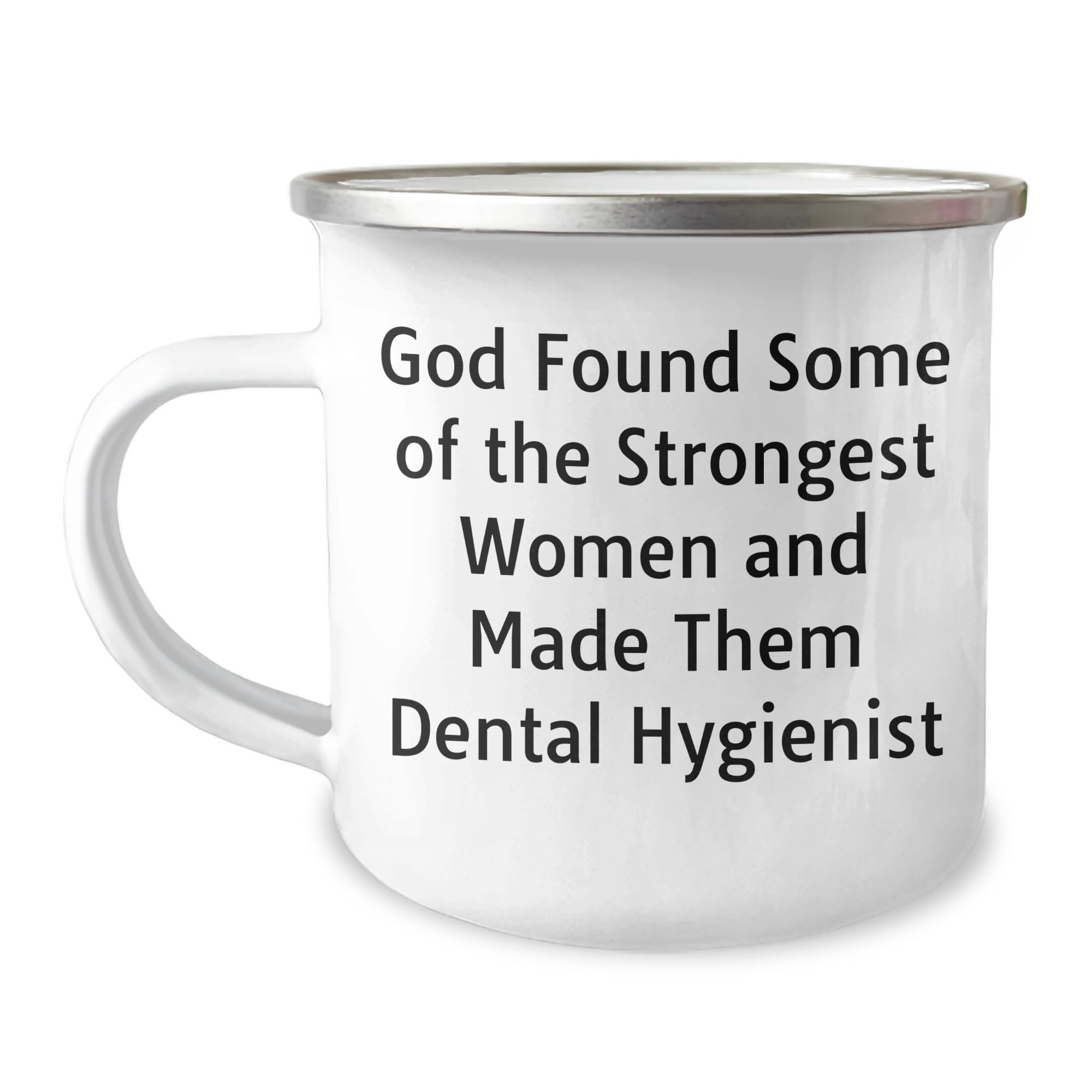 Dental Hygienist Gift, Birthday Present for Strong Women, Funny Camping Mug Quote, 'God Found Some Of The Strongest Women And Made Them Dental Hygienists' Gifts from Friends, for Women