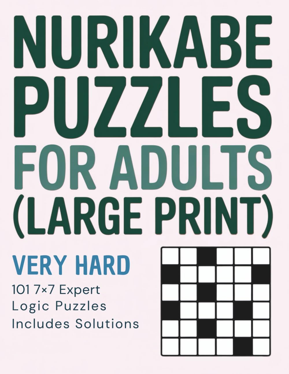 Nurikabe Puzzles for Adults (Large Print): Very Hard Level • 101 7×7 Expert Logic Puzzles • Includes Solutions