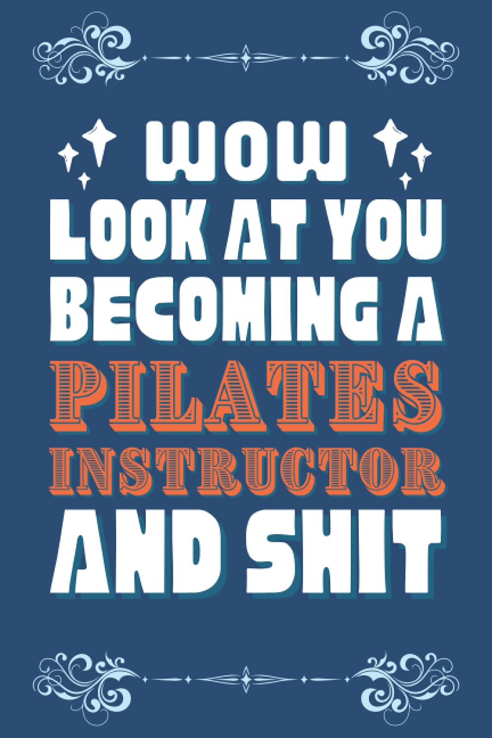 Pilates Instructor Gifts: Blank Lined Notebook Journal Diary Paper, a Funny and Appreciation Gift for Pilates Instructor to Write in