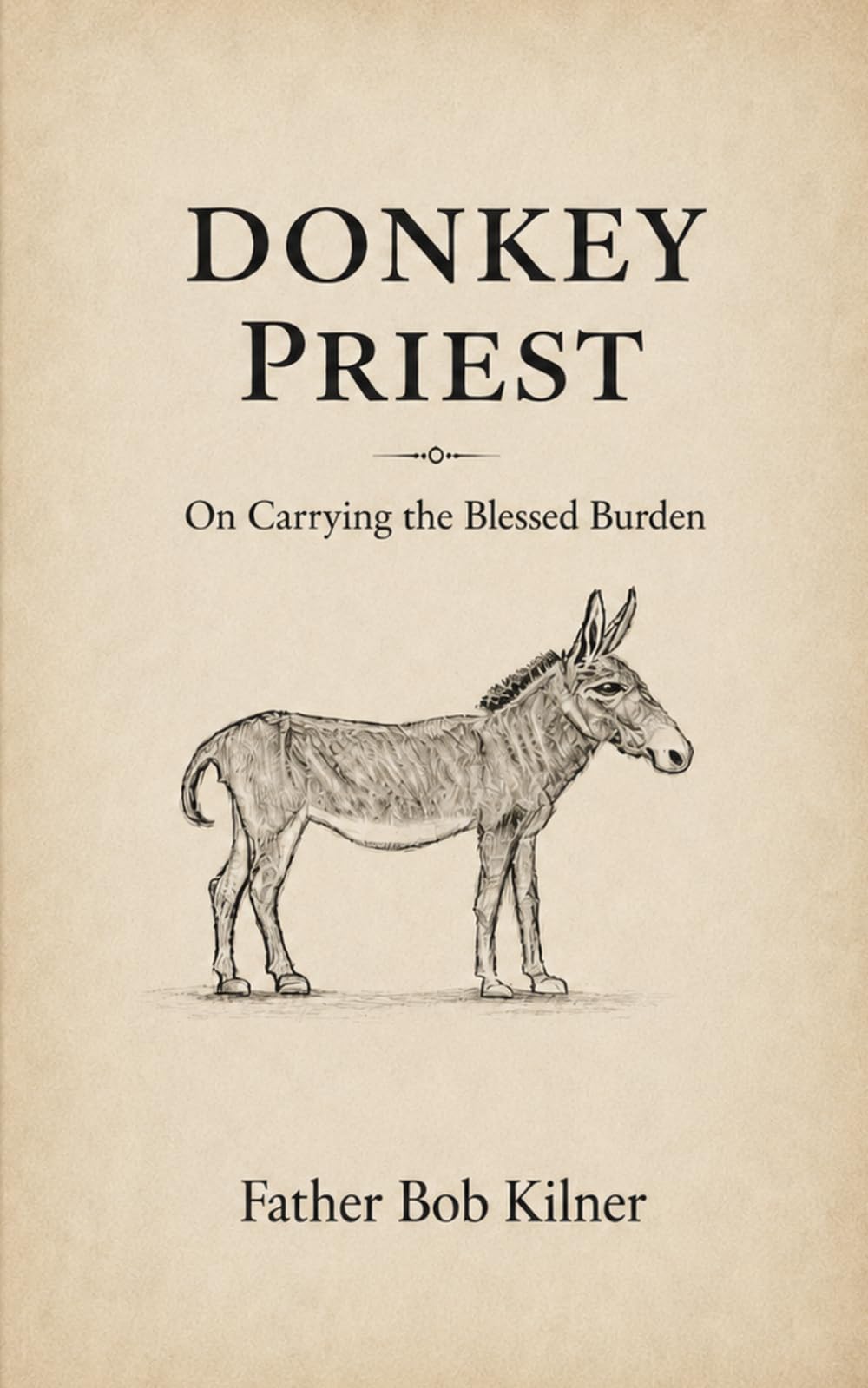 Donkey Priest: On Carrying The Blessed Burden