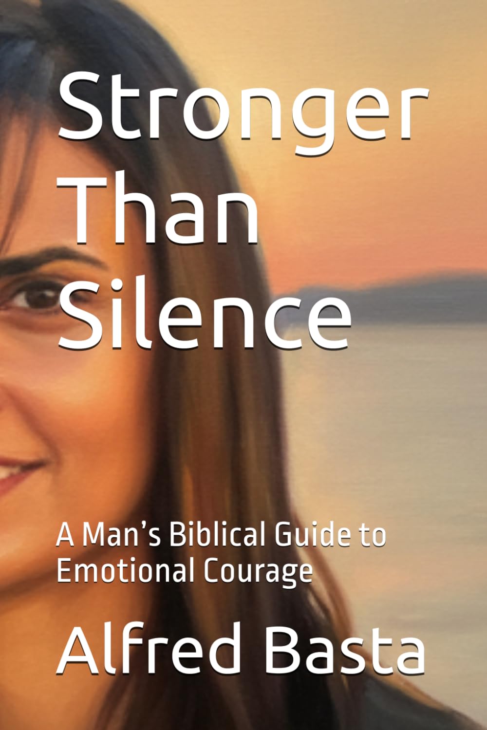 Stronger Than Silence: A Man’s Biblical Guide to Emotional Courage