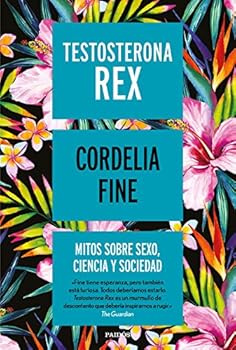 Paperback Testosterona rex: Mitos sobre sexo, ciencia y sociedad [Spanish] Book