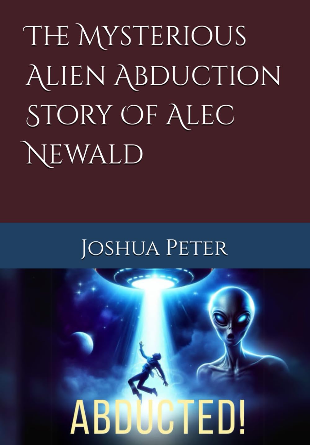 The Mysterious Alien Abduction Story Of Alec Newald (Aliens and UFOs—Unveiled)