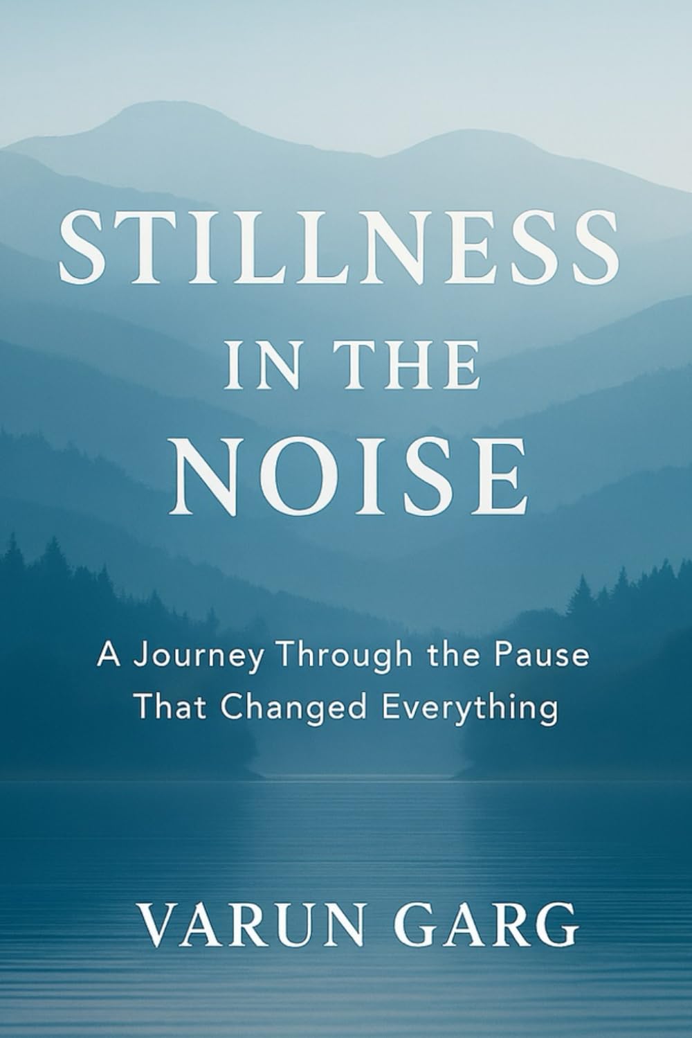 STILLNESS IN THE NOISE: A JOURNEY THROUGH THE PAUSE THAT CHANGED EVERYTHING