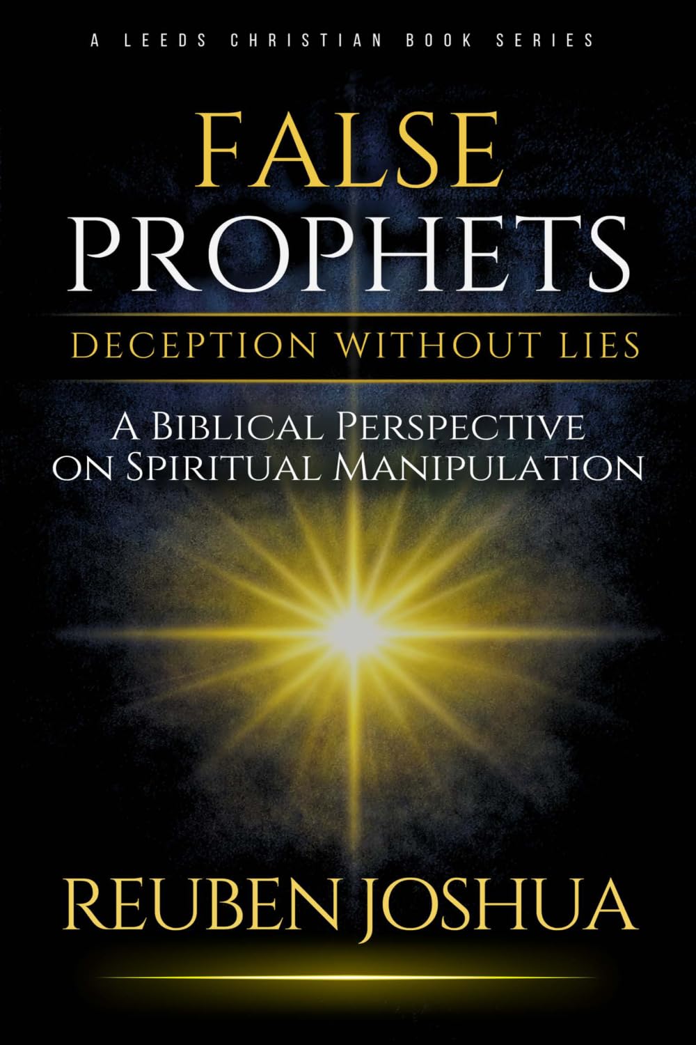 False Prophets - Deception Without Lies: A Biblical Perspective on Spiritual Manipulation