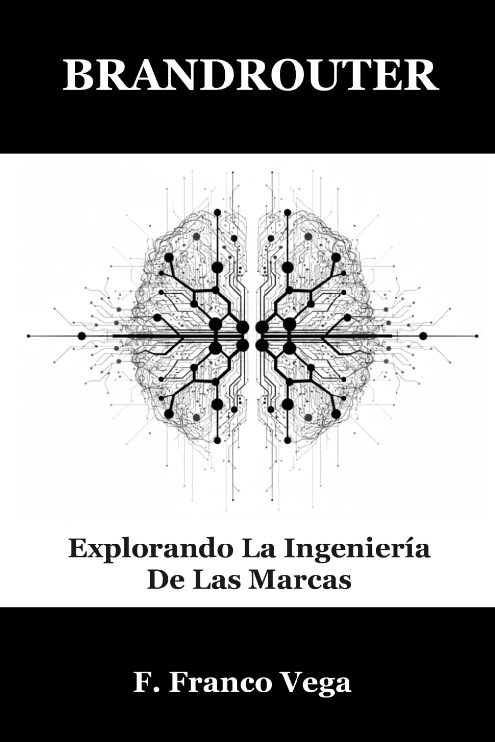 BRANDROUTER: Explorando La Ingeniería De Las Marcas: 2 (Viaje Al Interior De Las Marcas)
