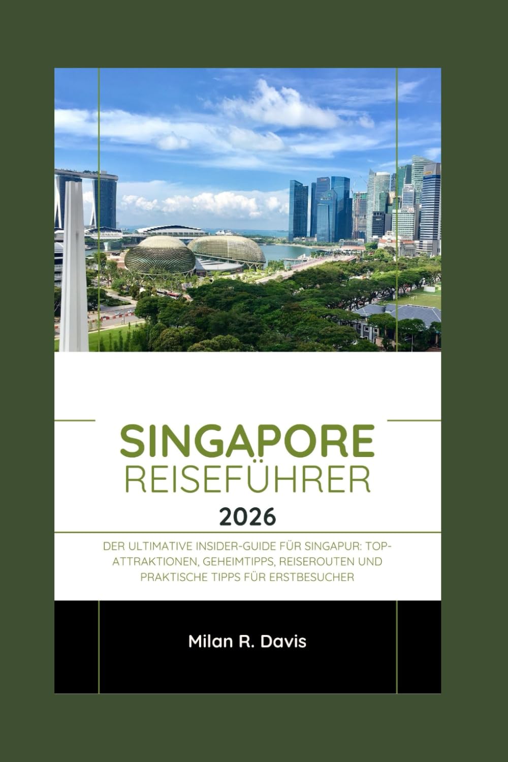 Singapore Reiseführer 2026: Der ultimative Insider-Guide für Singapur: Top-Attraktionen, Geheimtipps, Reiserouten und praktische Tipps für Erstbesucher