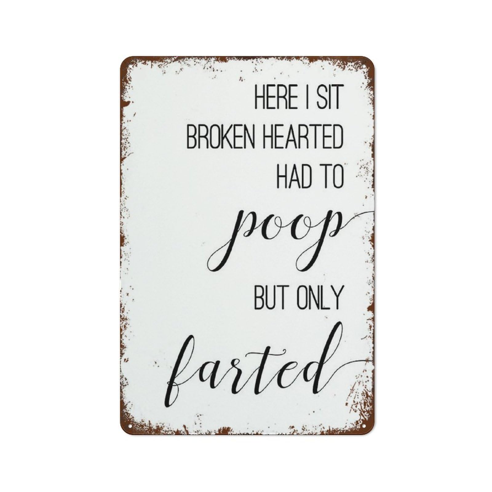 Here I Sit Broken Hearted Had To Poop But Only Farted - Bathroom - Toilet Wall Art - A4 A3 A Funny Metal Tin Sign for Bathroom Toilet Bathroom Shower Bathroom Hanging DecorDecor 8x12inch