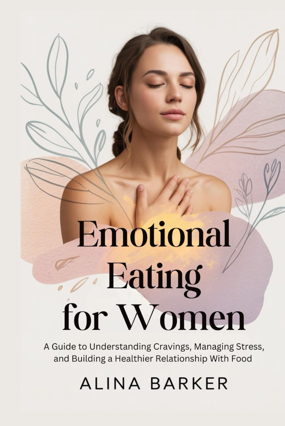 Emotional Eating for Women: A Guide to Understanding Cravings, Managing Stress, and Building a Healthier Relationship With Food