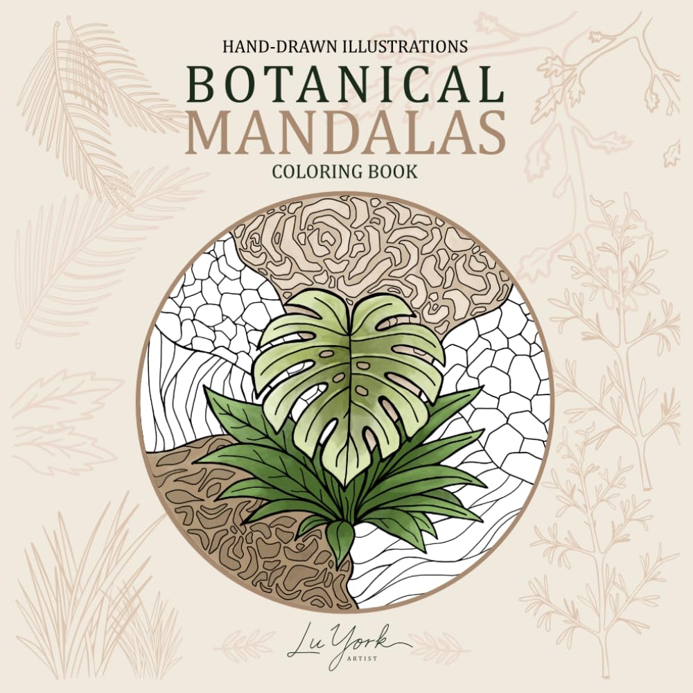 Hand-Drawn Illustrations Botanical Mandalas Coloring Book: Intricate Floral Designs, Tropical Leaves, Organic Patterns & Meditative Art for Creative Coloring