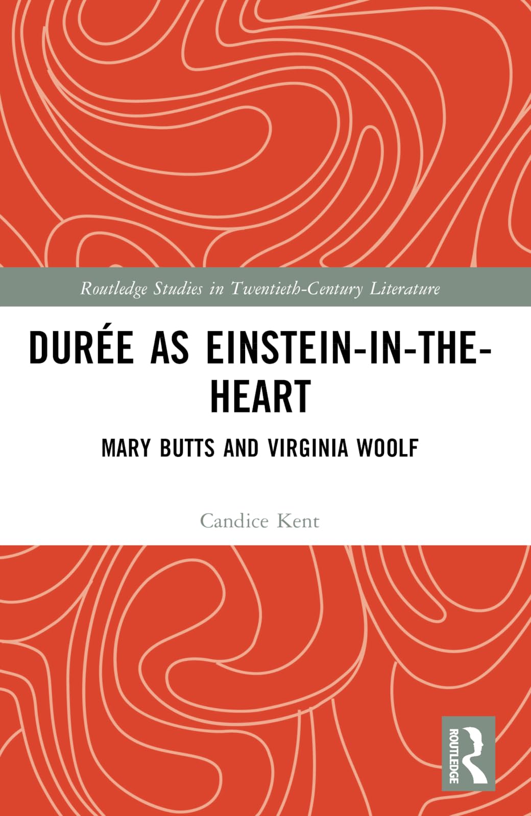 Durée as Einstein-in-the-Heart: Mary Butts and Virginia Woolf (Routledge Studies in Twentieth-Century Literature)