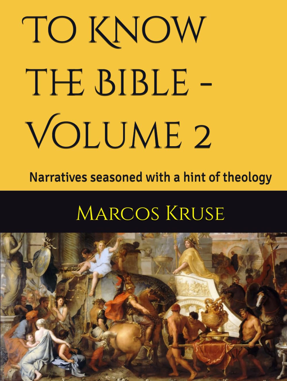 To Know the Bible - Volume 2: Narratives seasoned with a hint of theology (Theological Journey Through Time Series)