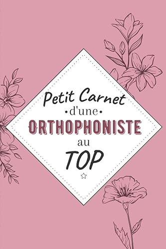 Petit Carnet d’une orthophoniste au Top: Journal / Carnet de notes de 100 pages lignées / Original pour offrir à une orthophoniste au Top/ ... Amis Collègue / Format moyen : 15,24 x 22,86