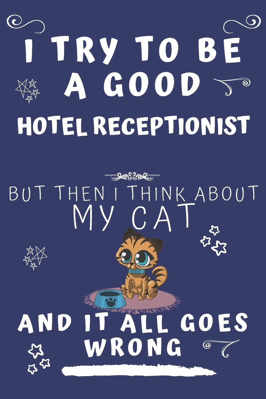 I Try To Be A Good Hotel Housekeeper But Then I Think About My Cat And It All Goes Wrong: Perfect Gag Gift For A Good Hotel Housekeeper Who Loves ... Format | Office | Birthday | Christmas | Xmas