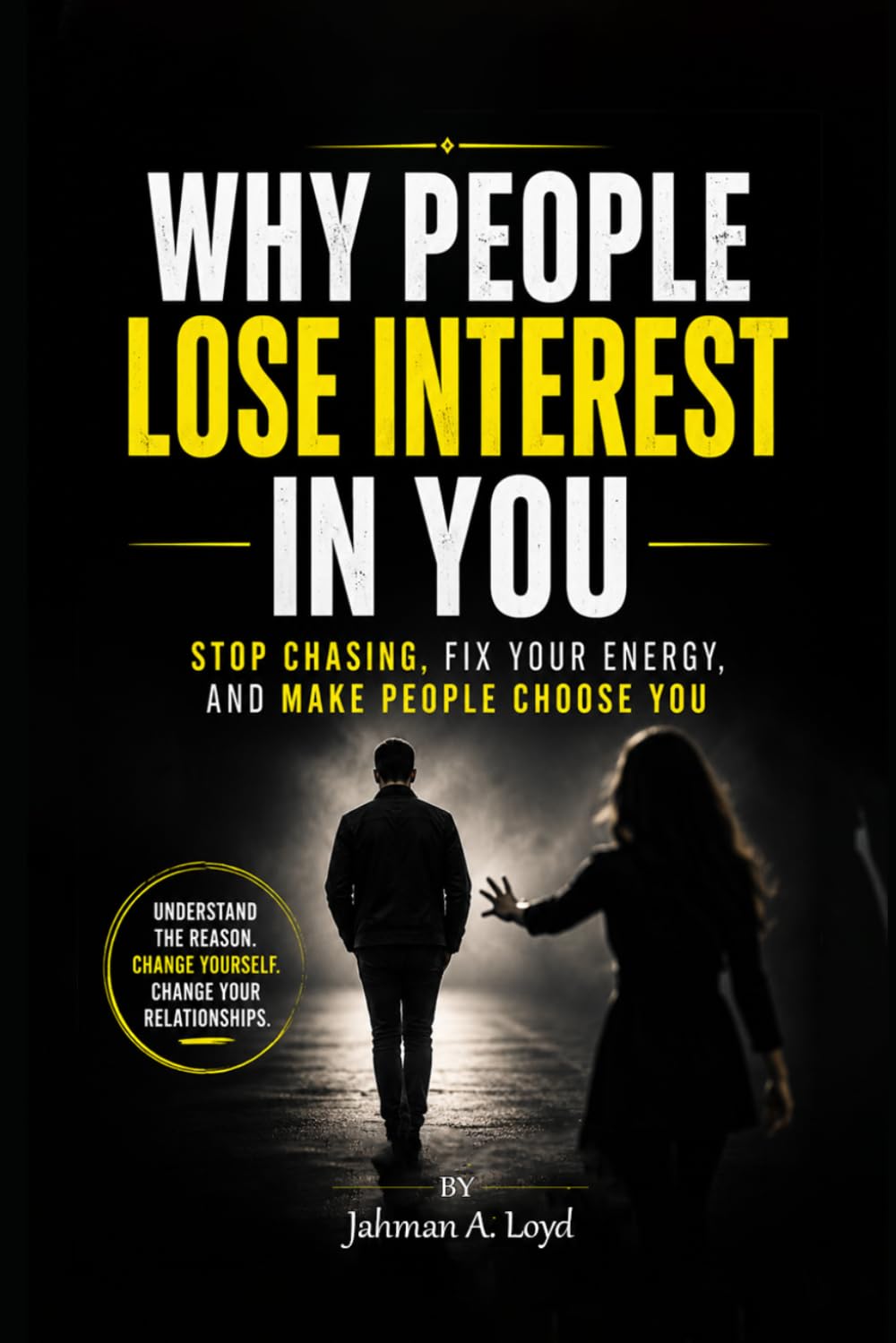 Why People Lose Interest in You: Stop Chasing, Fix Your Energy, and Make People Choose You.