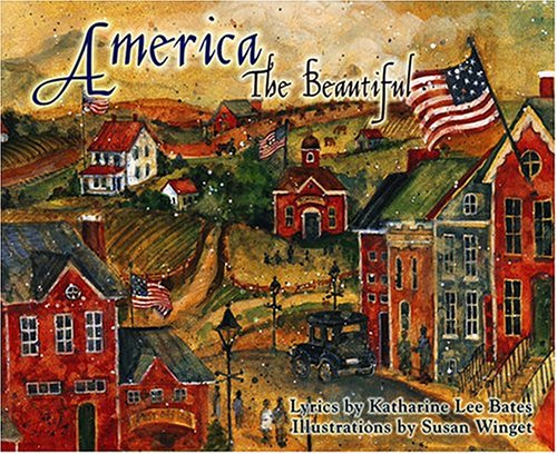 America the Beautiful: Lyrics by Katharine Lee Bates Illustrated by Susan Winget