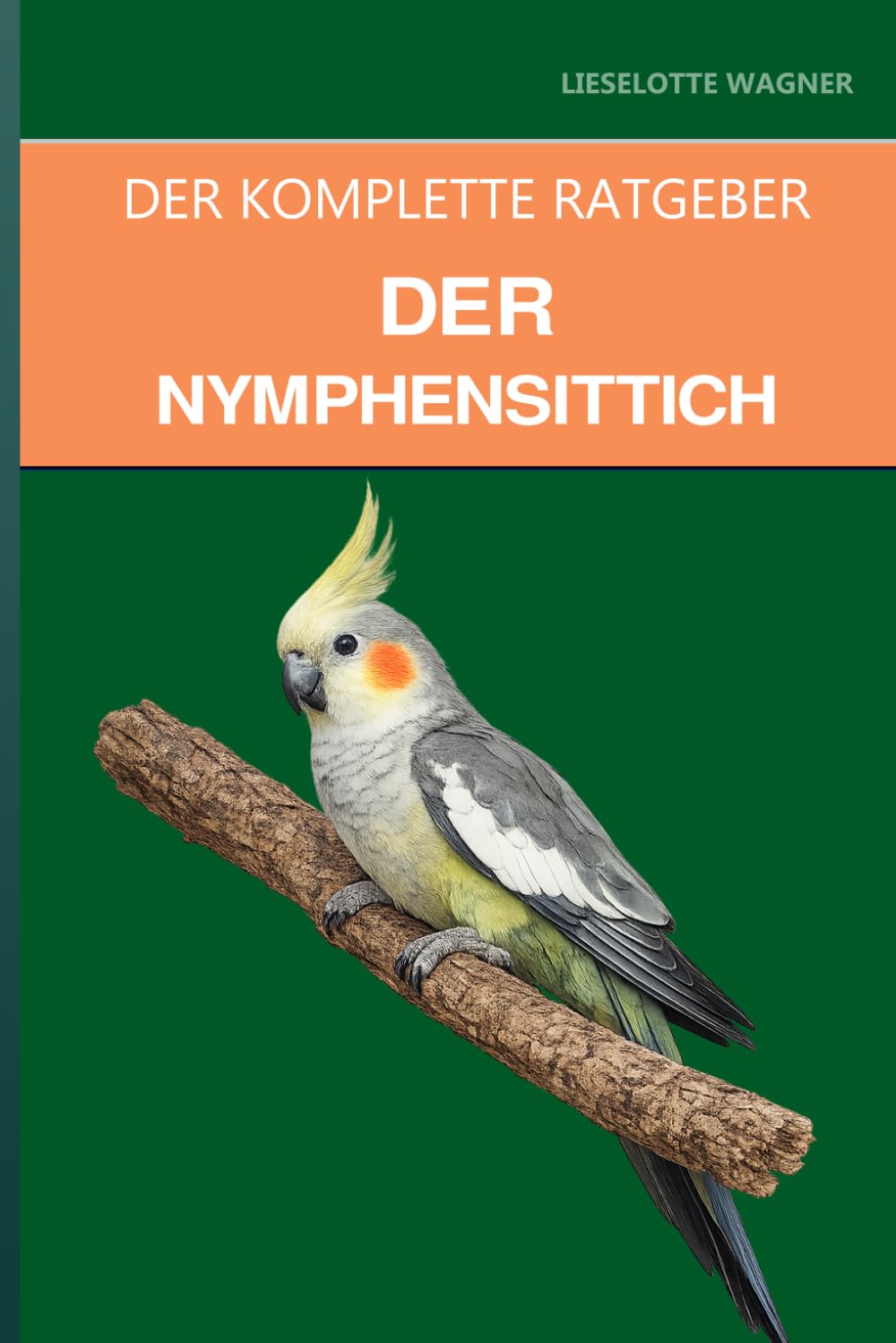 Der Nymphensittich: Ein kompletter Leitfaden für Pflege, Prävention von Nachtangst und Pfeiftraining