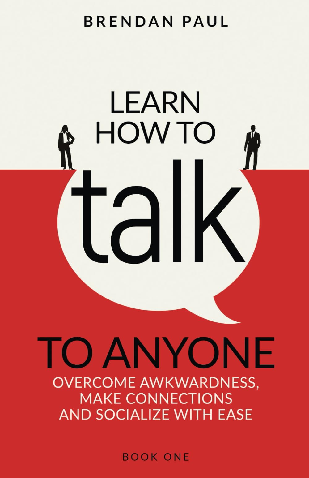 Learn How To Talk To Anyone: Overcome Awkwardness, Make Connections And Socialize With Ease (The Successful Introverts Guide Series)