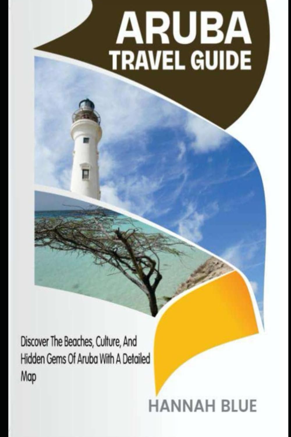 ARUBA TRAVEL GUIDE: Discover The Beaches, Culture, And Hidden Gems Of Aruba With A Detailed Map (Travel Guide For Countries)