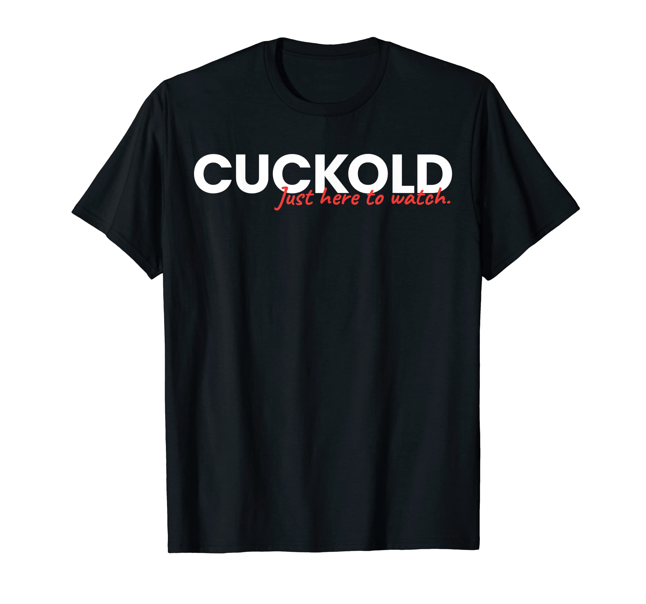 Cuckold Just Here To WatchT-Shirt