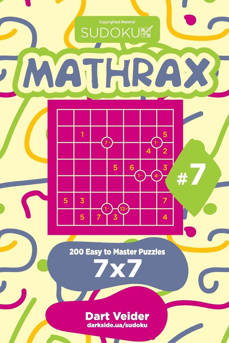 Sudoku Mathrax - 200 Easy to Master Puzzles 7x7 (Volume 7)
