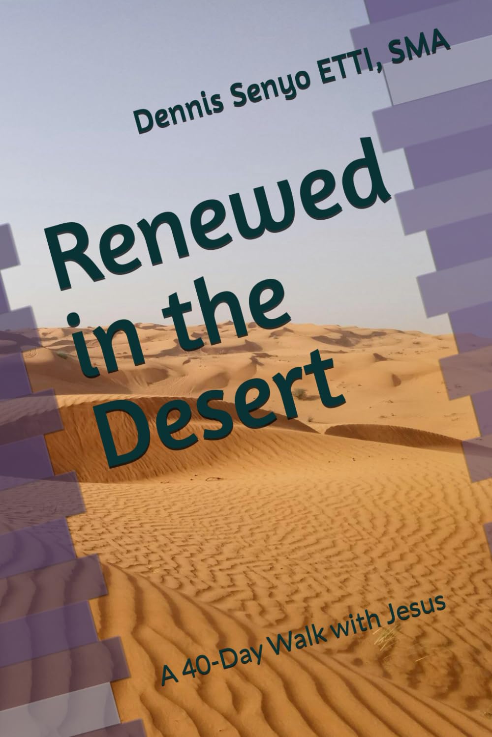 Renewed in the Desert: A 40-Day Walk with Jesus