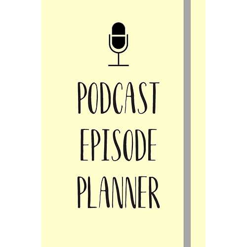 Podcast Episode Planner: Perfect Podcasting Planner: Practical Gift For Professional or Aspiring Podcasters: Plan Your Podcast Episodes In 2020!