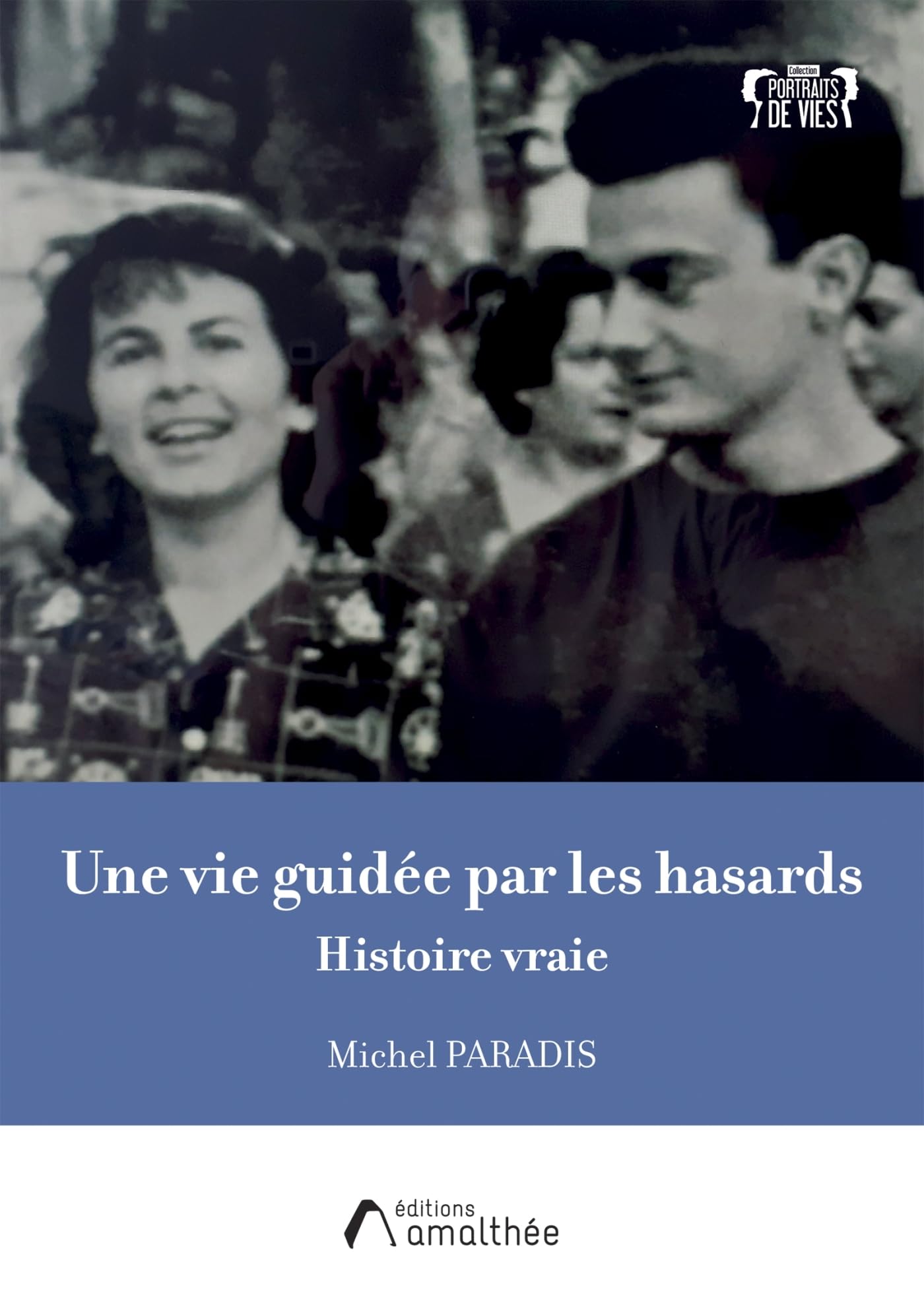 Une vie guidée par les hasards: Histoire vraie