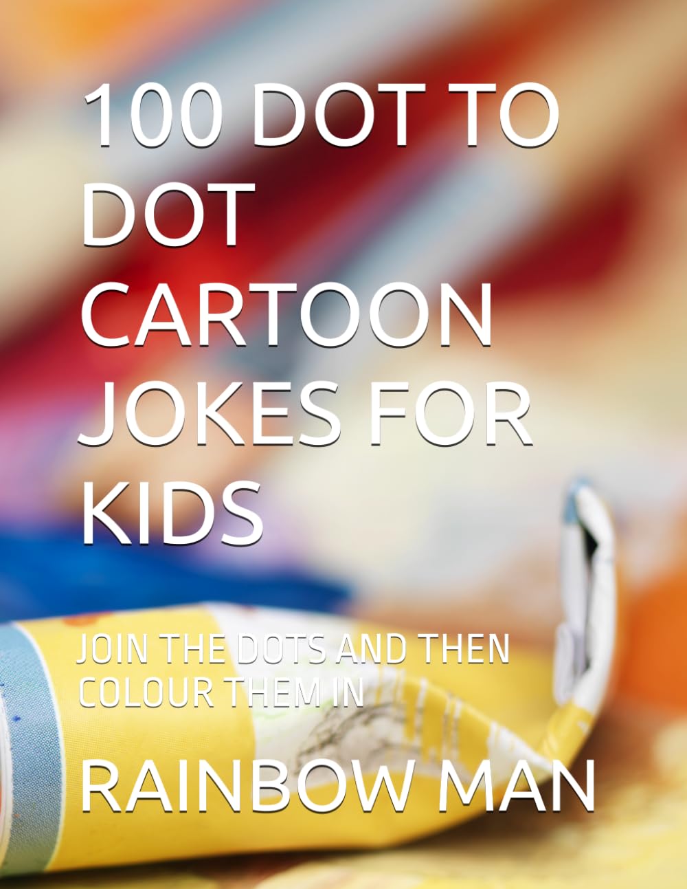 100 DOT TO DOT CARTOON JOKES FOR KIDS: JOIN THE DOTS AND THEN COLOUR THEM IN