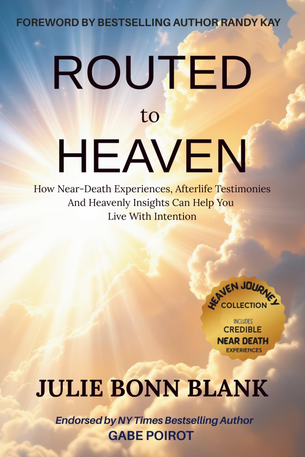 Routed to Heaven: How Near-Death Experiences, Afterlife Testimonies And Heavenly Insights Can Help You Live With Intention (Heaven Journey Collection)