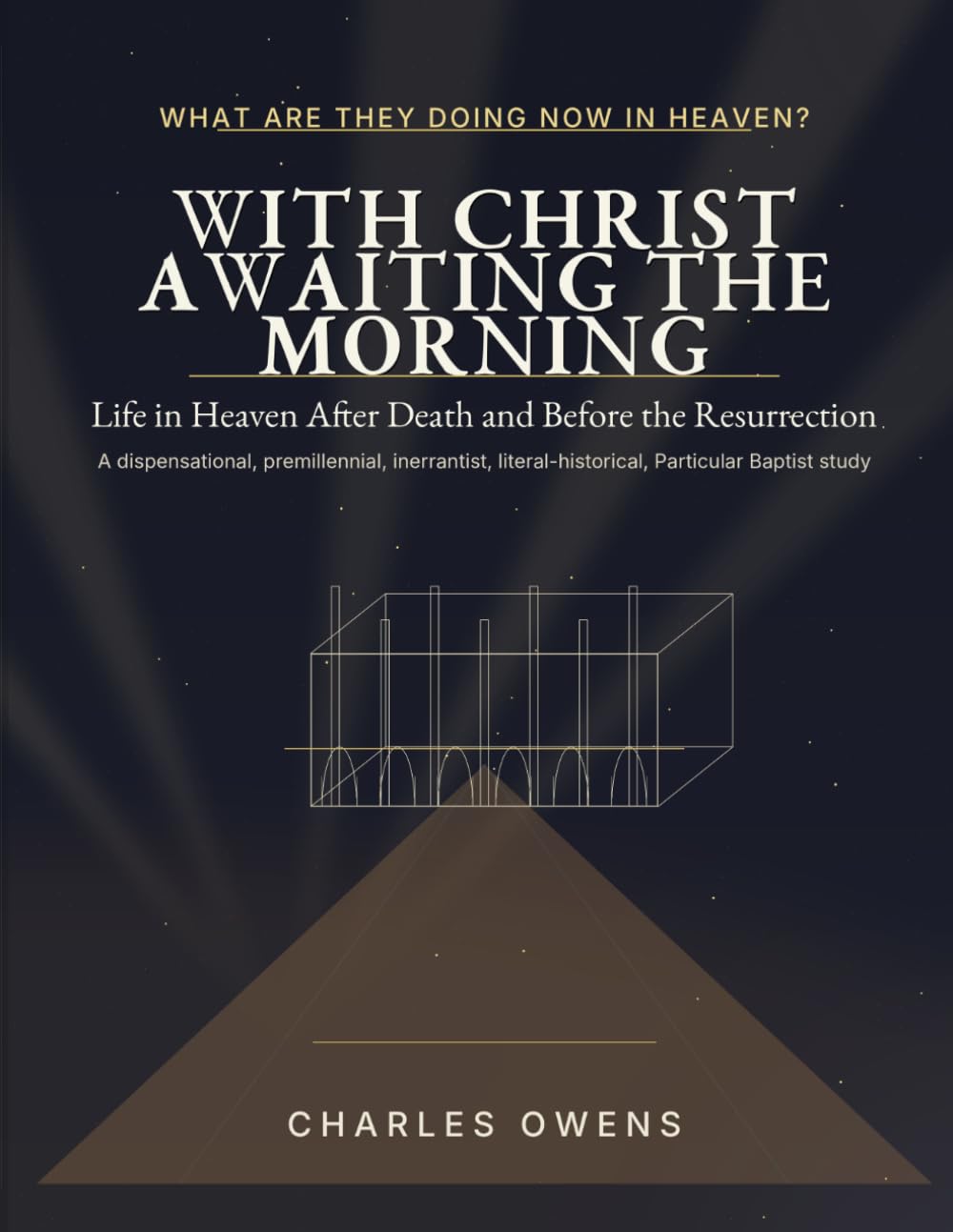 With Christ Awaiting the Morning: Life in Heaven After Death and Before the Resurrection