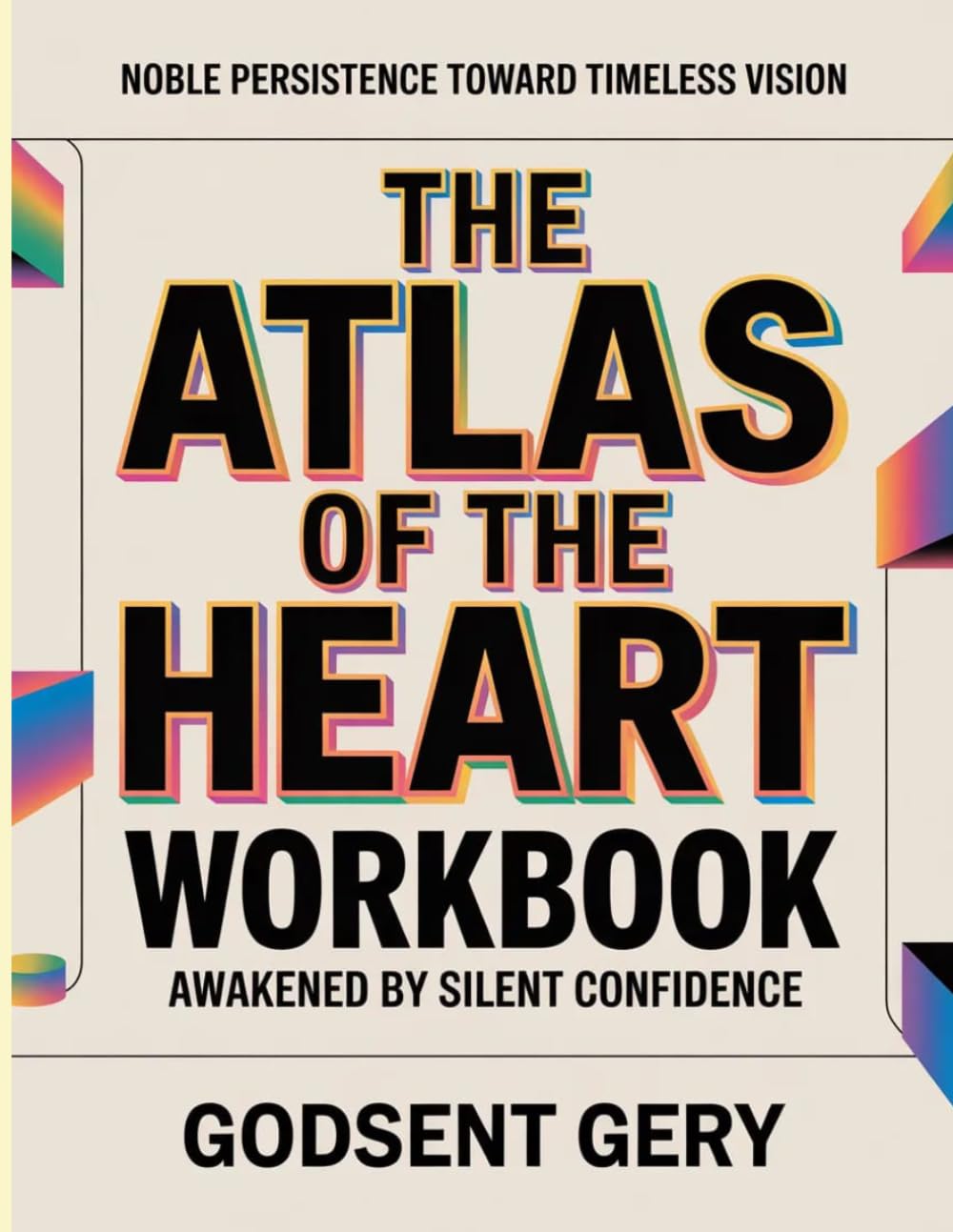 Noble Persistence Toward Timeless Vision The Atlas Of The Heart: Awakened by Silent Confidence