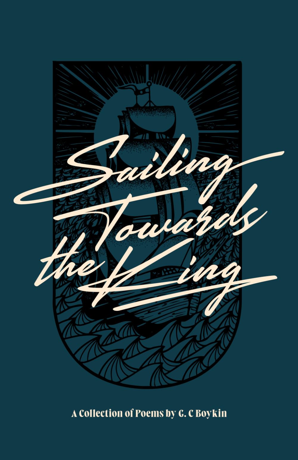 Sailing, Towards the King: A Collection of Poems