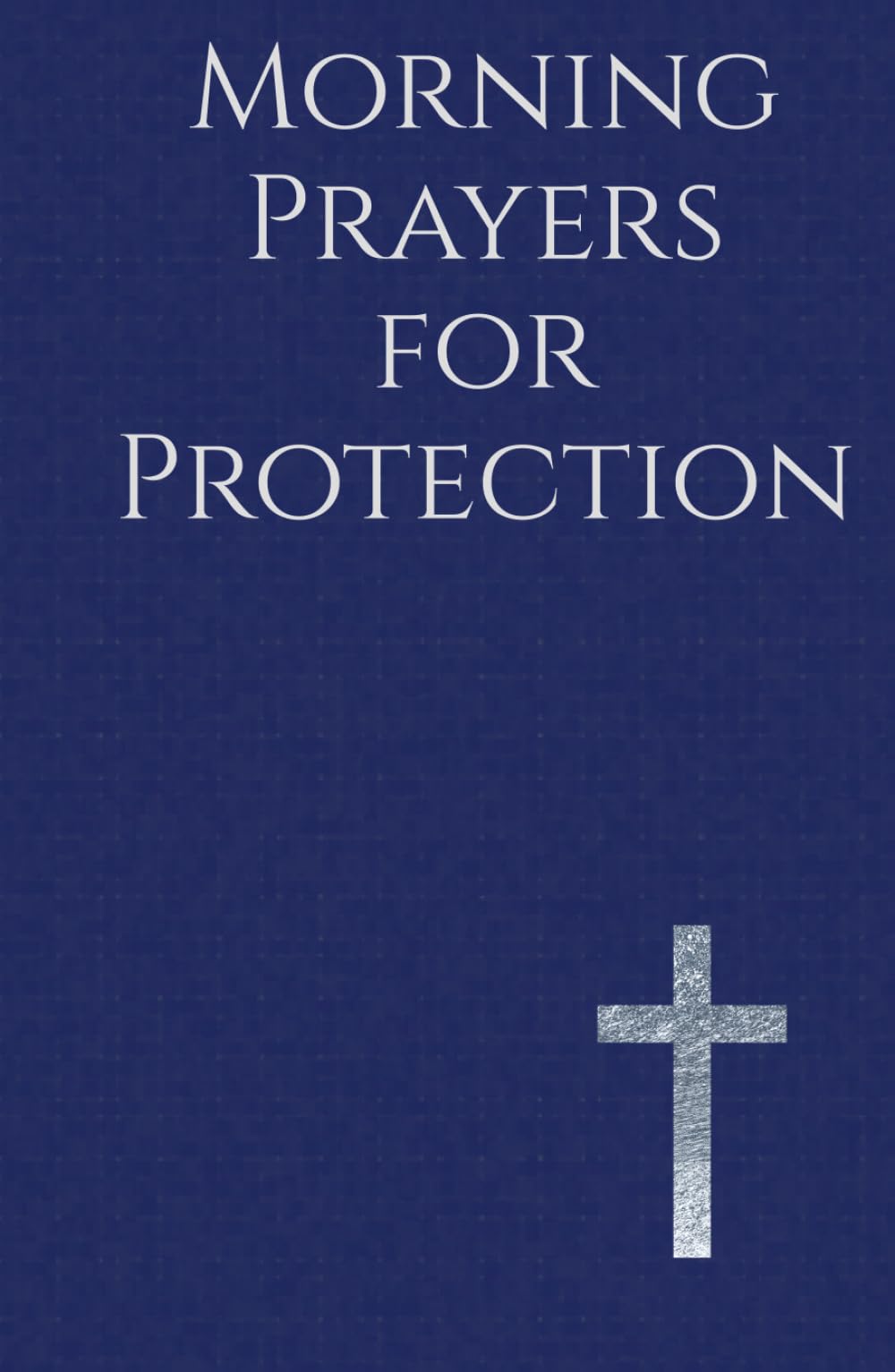 Morning Prayers for Protection: Drawing Near to God Before the Day Begins